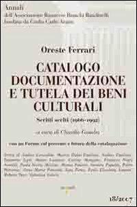 Catalogo documentazione e tutela dei beni culturali. Scritti scelti (1966-1992) - Oreste Ferrari - Libro Iacobellieditore 2008 | Libraccio.it