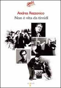 Non è vita da timidi - Andrea Rezzonico - Libro Iacobellieditore 2008 | Libraccio.it