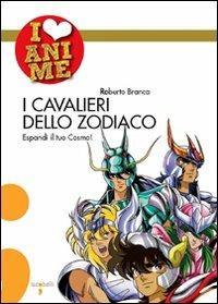 I cavalieri dello Zodiaco. Espandi il tuo cosmo! - Roberto Branca - Libro Iacobellieditore 2008, I Love Anime | Libraccio.it