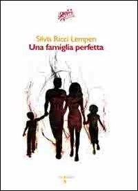 Una famiglia perfetta - Silvia Ricci Lempen - Libro Iacobellieditore 2010, Graffiti | Libraccio.it