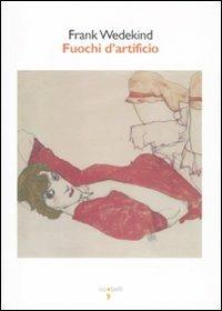 Fuochi d'artificio - Frank Wedekind - Libro Iacobellieditore 2010, Graffiti | Libraccio.it