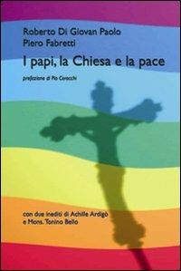 I papi, la chiesa e la pace - Roberto Di Giovan Paolo, Piero Fabretti - Libro Iacobellieditore 2008, Frammenti di memoria | Libraccio.it
