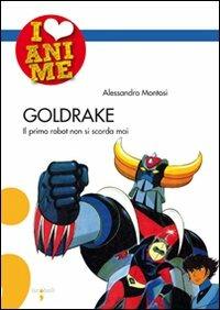 Goldrake. Il primo robot non si scorda mai - Alessandro Montosi - Libro Iacobellieditore 2009, I Love Anime | Libraccio.it