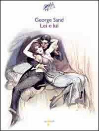 Lei e lui - George Sand - Libro Iacobellieditore 2009, Graffiti | Libraccio.it