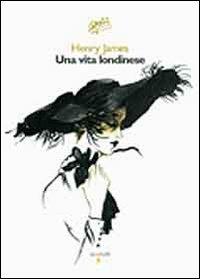 Una vita londinese - Henry James - Libro Iacobellieditore 2009, Graffiti | Libraccio.it