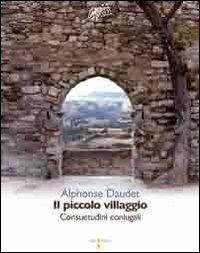 Il piccolo villaggio. Consuetudini coniugali - Alphonse Daudet - Libro Iacobellieditore 2009, Graffiti | Libraccio.it