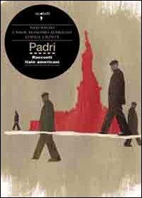 Padri. Tre memoir italo americani - Ned Balbo, Carol Bonomo Albright, Edvige Giunta - Libro Iacobellieditore 2009, Frammenti di memoria | Libraccio.it