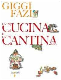 La cucina e la cantina mia - Giggi Fazi - Libro Iacobellieditore 2009, Frammenti di memoria | Libraccio.it