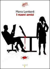 I nuovi amici - Marco Lombardi - Libro Iacobellieditore 2009, Graffiti | Libraccio.it