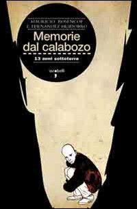 Memorie del Calabozo. 13 anni sottoterra - Mauricio Rosencof, Eleuterio Fernández Huidobro - Libro Iacobellieditore 2009, Frammenti di memoria | Libraccio.it