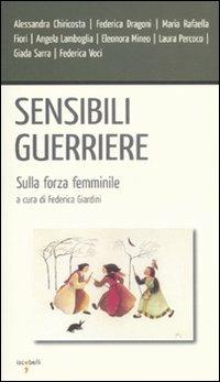 Sensibili guerriere. Sulla forza femminile  - Libro Iacobellieditore 2010, Workshop | Libraccio.it