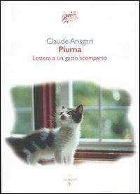 Piuma. Lettera a un gatto scomparso - Claude Ansgari - Libro Iacobellieditore 2009, Graffiti | Libraccio.it
