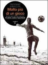 Molto più di un gioco. Il calcio contro l'apartheid