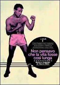 Non pensavo che la vita fosse così lunga. Gloria e tragedia di Tiberio Mitri - Aureliano Amadei, Alessandro Falcone, G. Piero Palombini - Libro Iacobellieditore 2009, Frammenti di memoria | Libraccio.it