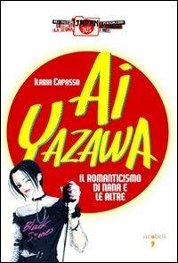 Ai Yazawa. Il romanticismo di Nana e le altre - Ilaria Capasso - Libro Iacobellieditore 2009, Japan files | Libraccio.it