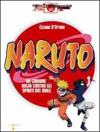 Naruto. Un giovane ninja contro gli spiriti del male - Cesare Arietti - Libro Iacobellieditore 2010, Japan files | Libraccio.it