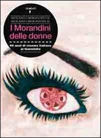I Morandini delle donne. 60 anni di cinema italiano al femminile - Morando Morandini, Morando jr. Morandini - Libro Iacobellieditore 2010, Frammenti di memoria | Libraccio.it