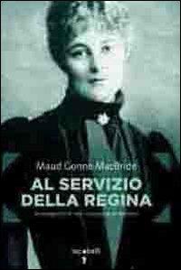 Al servizio della regina. Autobiografia di una rivoluzionaria irlandese - Maud G. MacBride - Libro Iacobellieditore 2011, Frammenti di memoria | Libraccio.it