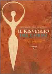 Il risveglio del corpo. Dai sintomi alle emozioni l'arte della salute - Maria Teresa Pinardi, Nadia Tarantini - Libro Iacobellieditore 2011 | Libraccio.it