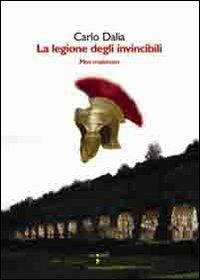 La legione degli invincibili. Mos Maiorun - Carlo Dalia - Libro Iacobellieditore 2011, Graffiti | Libraccio.it
