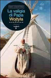 La valigia di Papa Wojtyla - Fabio Zavattaro - Libro Iacobellieditore 2011, Frammenti di memoria | Libraccio.it