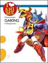 Gaiking. Il robot guerriero! Ediz. illustrata