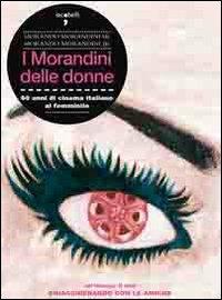 I Morandini delle donne. 60 anni di cinema italiano al femminile. Con DVD - Morando Morandini, Morando jr. Morandini - Libro Iacobellieditore 2011, Frammenti di memoria | Libraccio.it