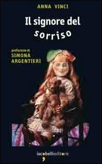 Il signore del sorriso - Anna Vinci - Libro Iacobellieditore 2011, Fuoricollana | Libraccio.it