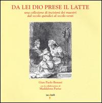 Da lei Dio prese il latte. Una collezione di incisioni dei maestri dal secolo quindici al secolo venti. Ediz. illustrata - G. Paolo Bonani, Maddalena Parise - Libro Iacobellieditore 2010 | Libraccio.it