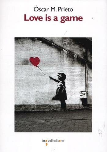 Love is a game - Óscar M. Prieto - Libro Iacobellieditore 2012, Graffiti | Libraccio.it