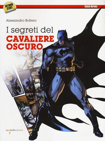 I segreti del cavaliere oscuro - Alessandro Bottero - Libro Iacobellieditore 2012, Comic Heroes | Libraccio.it