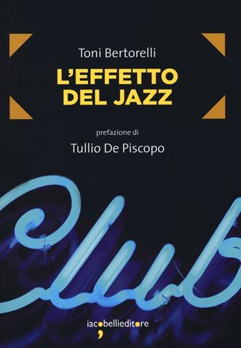 L'effetto del jazz - Toni Bertorelli - Libro Iacobellieditore 2013, Frammenti di memoria | Libraccio.it