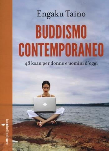 Buddismo comtemporaneo. 48 koan per donne e uomini d'oggi - Engaku Taino - Libro Iacobellieditore 2013, Parliamone | Libraccio.it