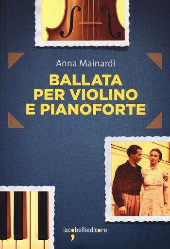 Ballata per violino e pianoforte - Anna Mainardi - Libro Iacobellieditore 2013, Frammenti di memoria | Libraccio.it