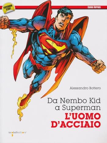 Da Nembo Kid a Superman. L'uomo d'acciaio - Alessandro Bottero - Libro Iacobellieditore 2013, Comic Heroes | Libraccio.it