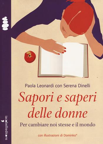 Sapori e saperi delle donne. Per cambiare noi stesse e il mondo - Paola Leonardi, Serena Dinelli - Libro Iacobellieditore 2014, La cura | Libraccio.it