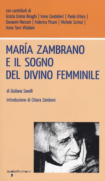 María Zambrano e il sogno del divino femminile - Giuliana Savelli - Libro Iacobellieditore 2014, Workshop | Libraccio.it