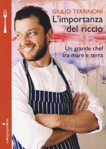 L'importanza del riccio. Un grande chef tra mare e terra - Giulio Terrinoni - Libro Iacobellieditore 2013, A tavola | Libraccio.it