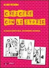 Crescere con le storie. 12 racconti sul divenire donna  - Libro Iacobellieditore 2013, Fuoricollana | Libraccio.it