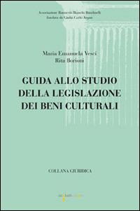 Guida allo studio della legislazione dei beni culturali - M. Emanuela Vesci, Rita Borioni - Libro Iacobellieditore 2014 | Libraccio.it