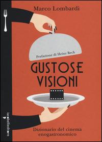 Gustose visioni. Dizionario del cinema enogastronomico - Marco Lombardi - Libro Iacobellieditore 2014, A tavola | Libraccio.it