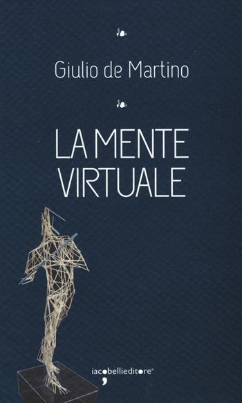 La mente virtuale - Giulio De Martino - Libro Iacobellieditore 2015, I leggendari | Libraccio.it