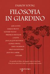 Filosofia in giardino. Le idee di 11 grandi autrici e autori elaborate tra parchi, giardini e piante