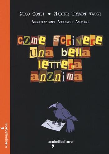 Come scrivere una bella lettera anonima - Nico Conti, Nadine Trémont Vasse - Libro Iacobellieditore 2016, Parliamone | Libraccio.it