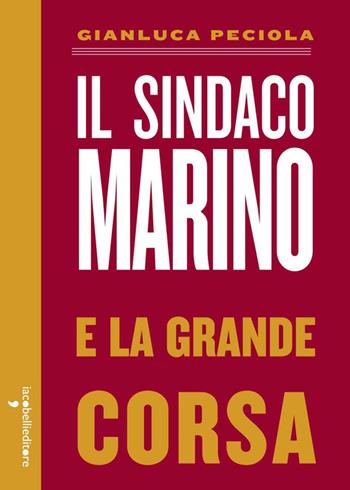 Il sindaco Marino e la grande corsa - Gianluca Peciola - Libro Iacobellieditore 2015, Parliamone | Libraccio.it