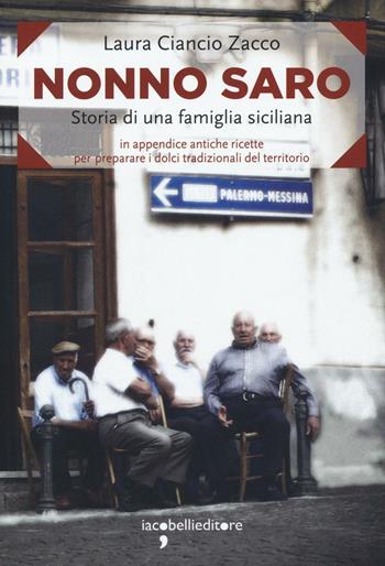 Nonno Saro. Storia di una famiglia siciliana - Laura Ciancio Zacco - Libro Iacobellieditore 2016, Frammenti di memoria | Libraccio.it
