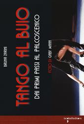 Tango al buio. Dai primi passi al palcoscenico. Con CD-Audio