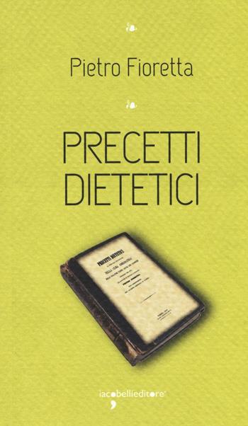 Precetti dietetici - Pietro Fioretta - Libro Iacobellieditore 2016, I leggendari | Libraccio.it