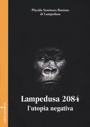 Lampedusa 2084. L'utopia negativa - Placido Seminara Battiato di Lampedusa - Libro Iacobellieditore 2016, Parliamone | Libraccio.it