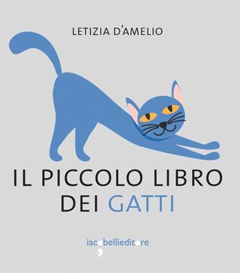 Il piccolo libro dei gatti - Letizia D'Amelio - Libro Iacobellieditore 2017, I piccoli libri | Libraccio.it
